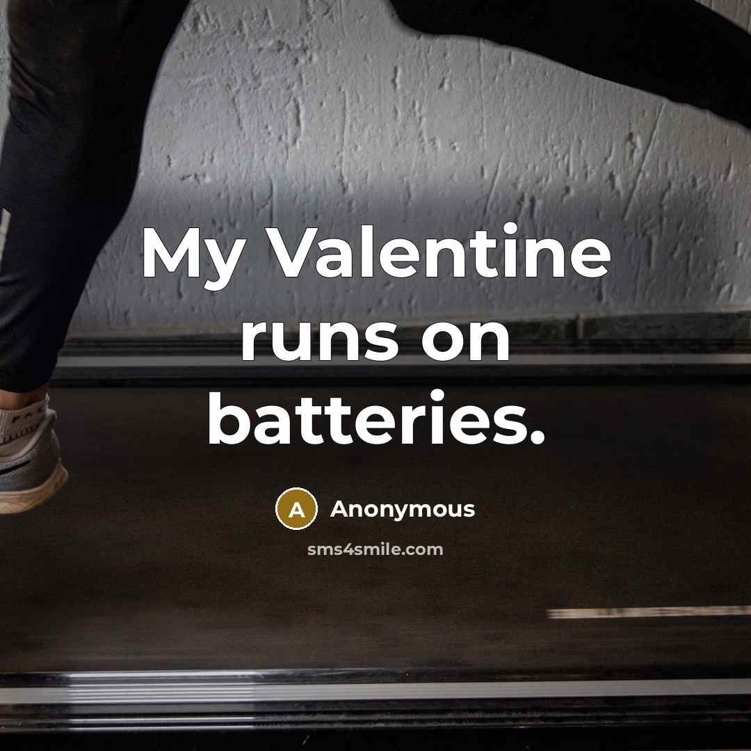 “My Valentine runs on batteries.…” quote by Anonymous
