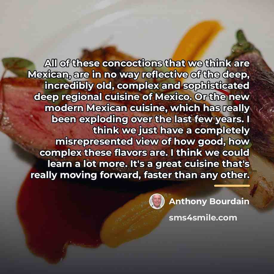 “All of these concoctions that we think are Mexican, are…” quote by Anthony Bourdain