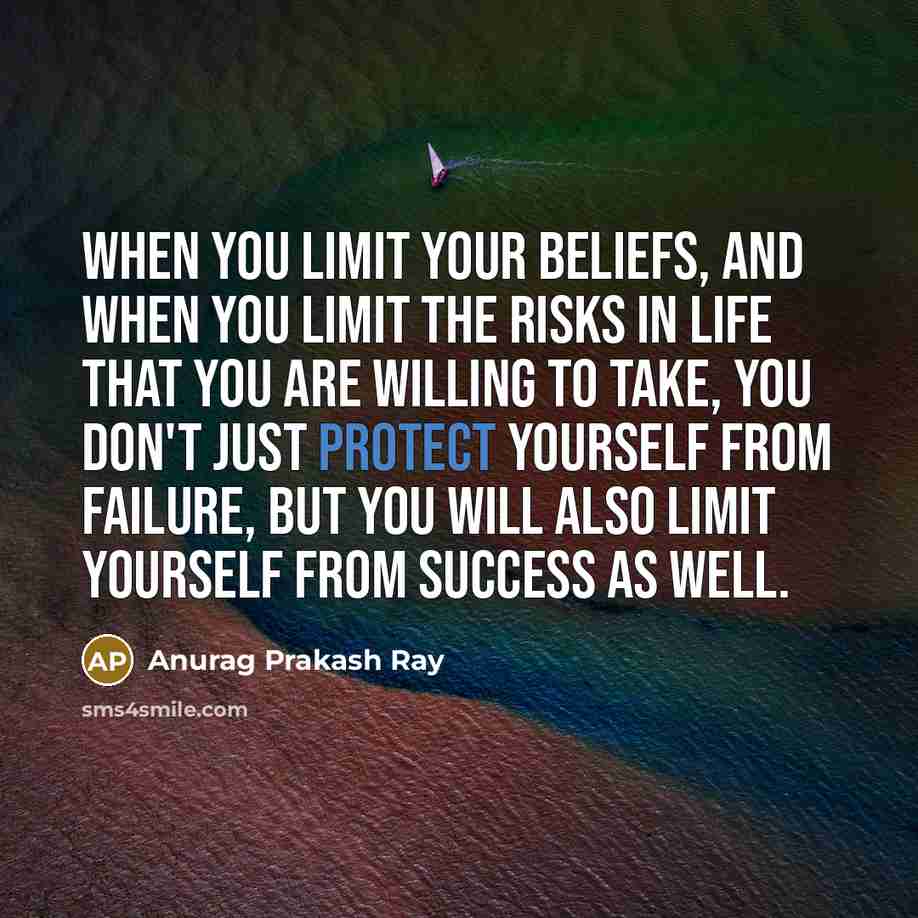 “When you limit your beliefs, and when you limit the…” quote by Anurag Prakash Ray