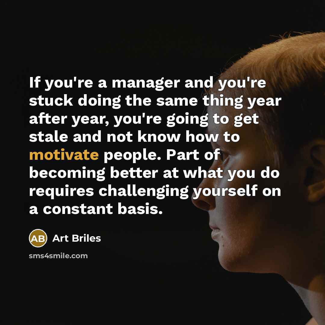 “If you're a manager and you're stuck doing the same…” quote by Art Briles