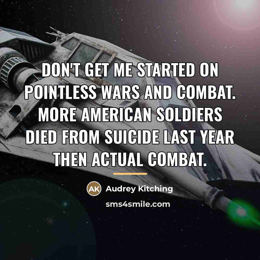 “Don't get me started on pointless wars and combat. More…” quote by Audrey Kitching
