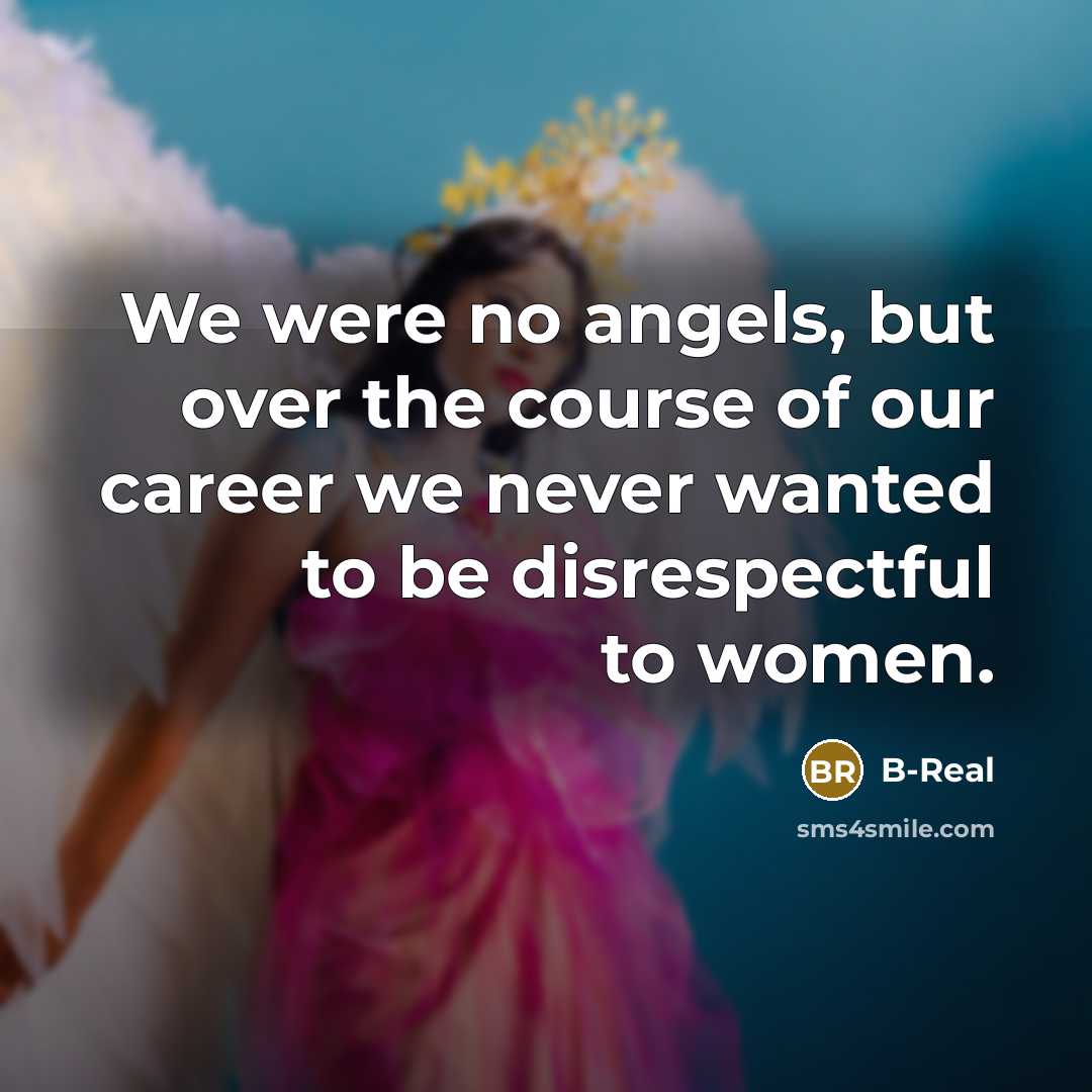 “We were no angels, but over the course of our…” quote by B-Real