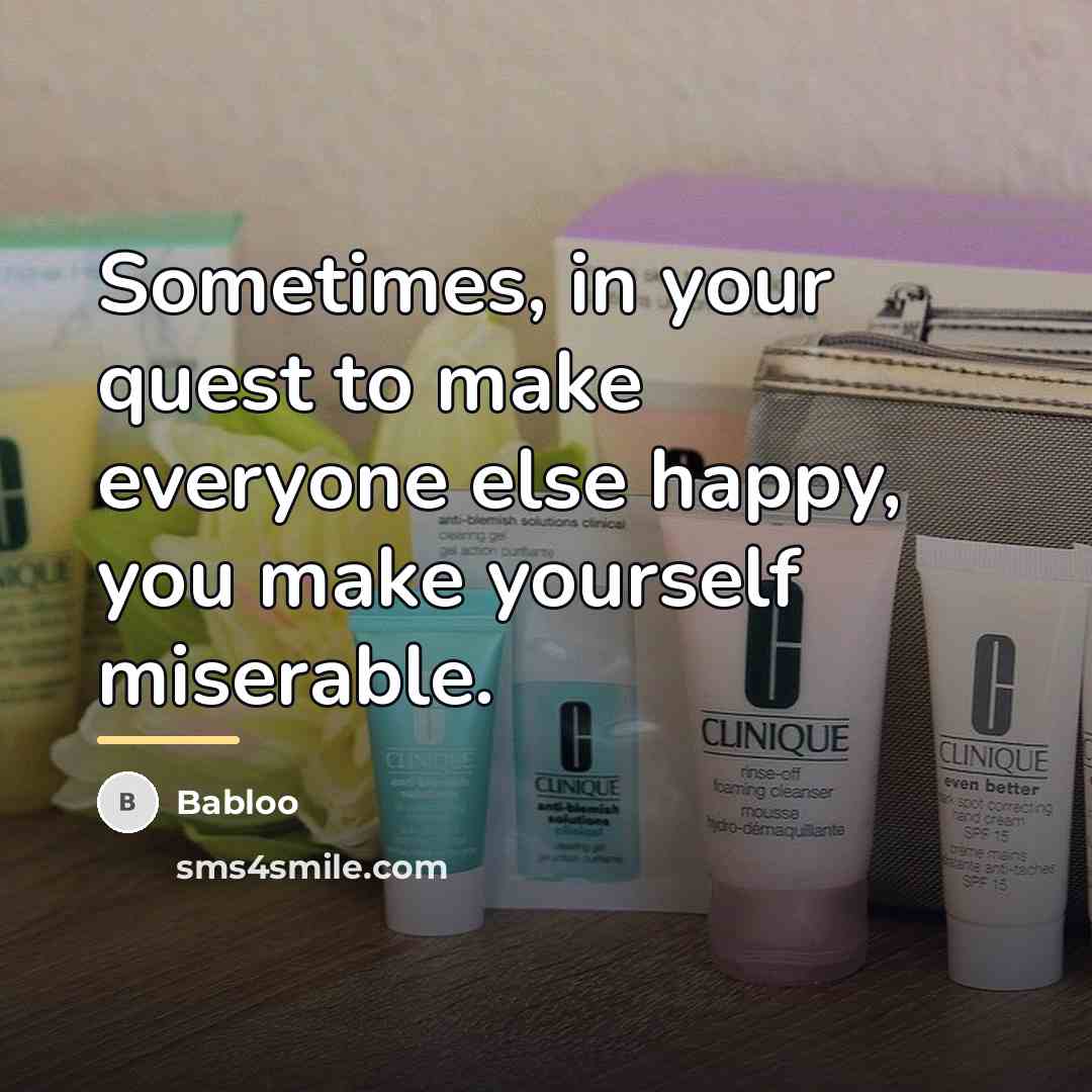 “Sometimes, in your quest to make everyone else happy, you…” quote by Babloo
