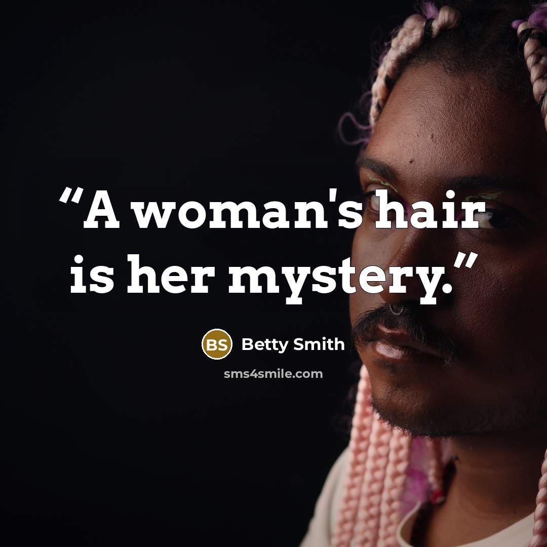 “A woman's hair is her mystery.” quote by Betty Smith