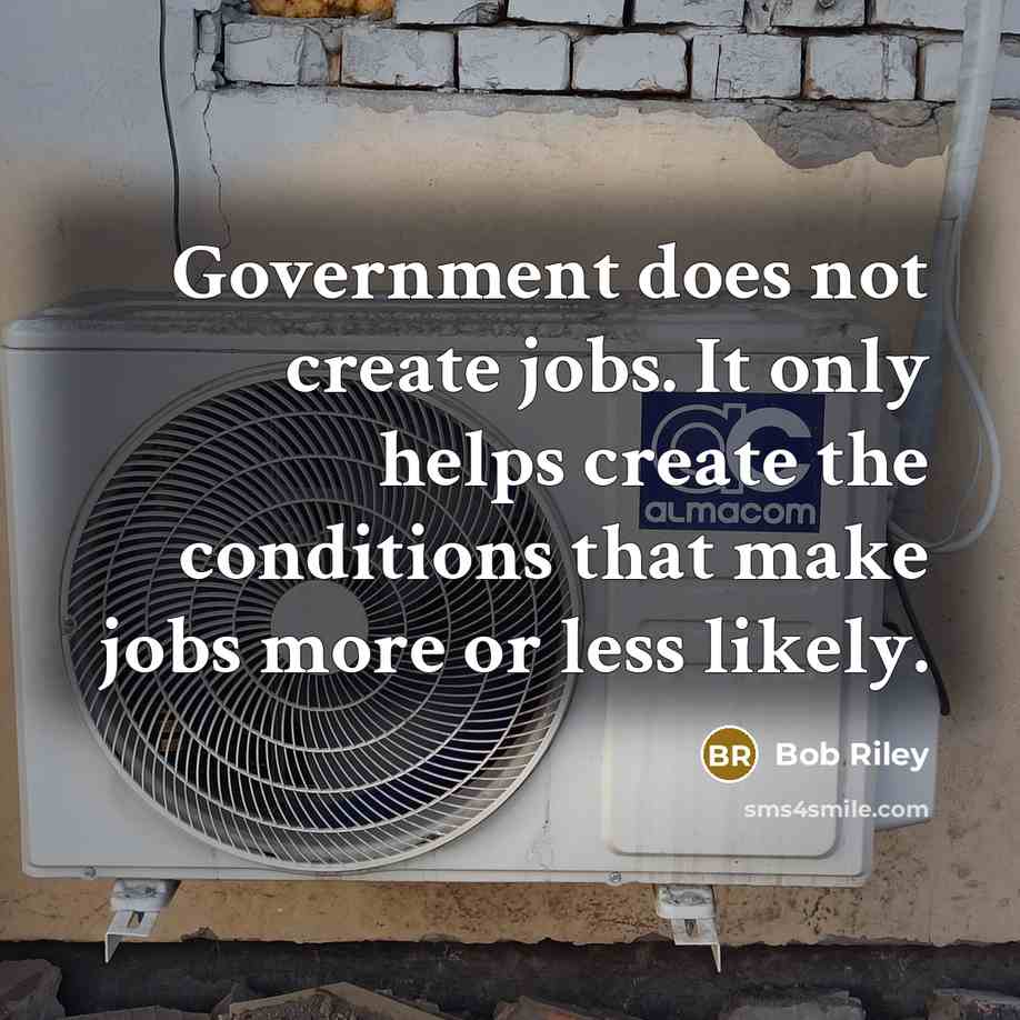 “Government does not create jobs. It only helps create the…” quote by Bob Riley