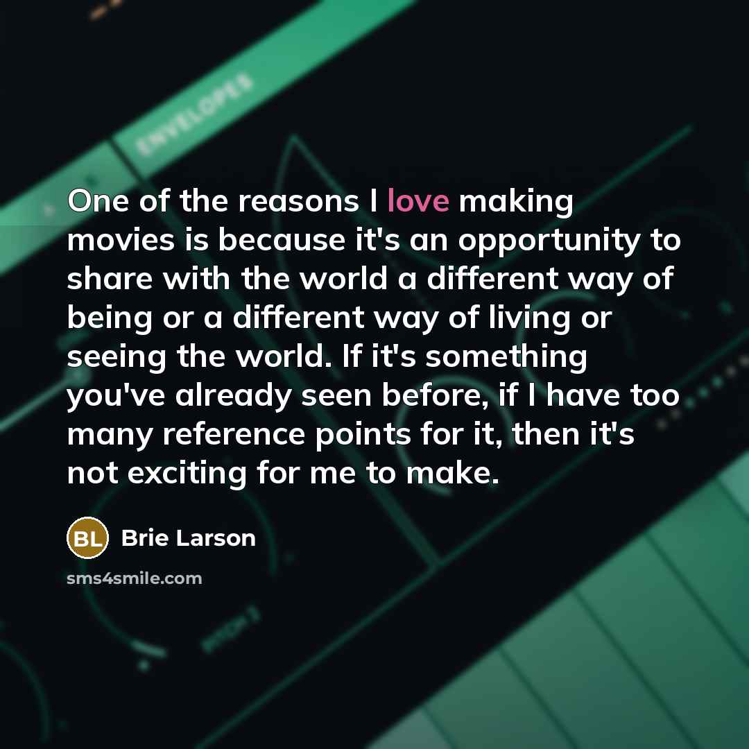 “One of the reasons I love making movies is because…” quote by Brie Larson