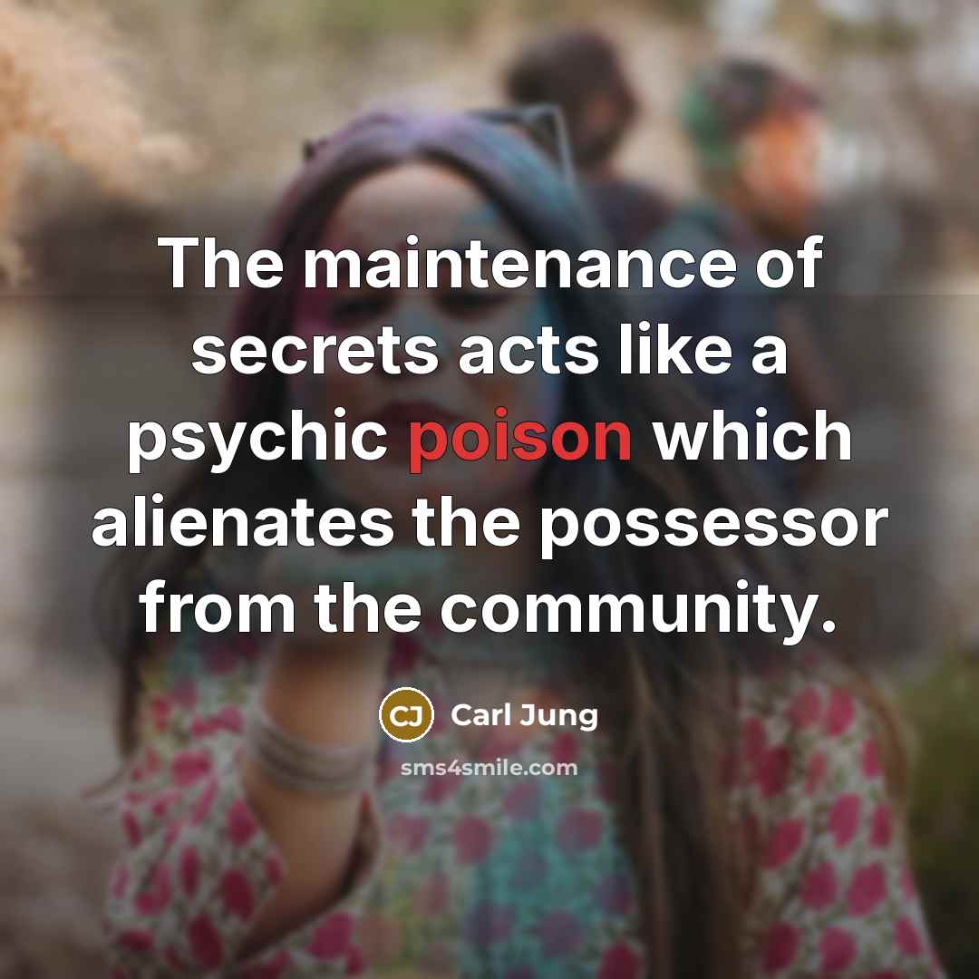 “The maintenance of secrets acts like a psychic poison which…” quote by Carl Jung