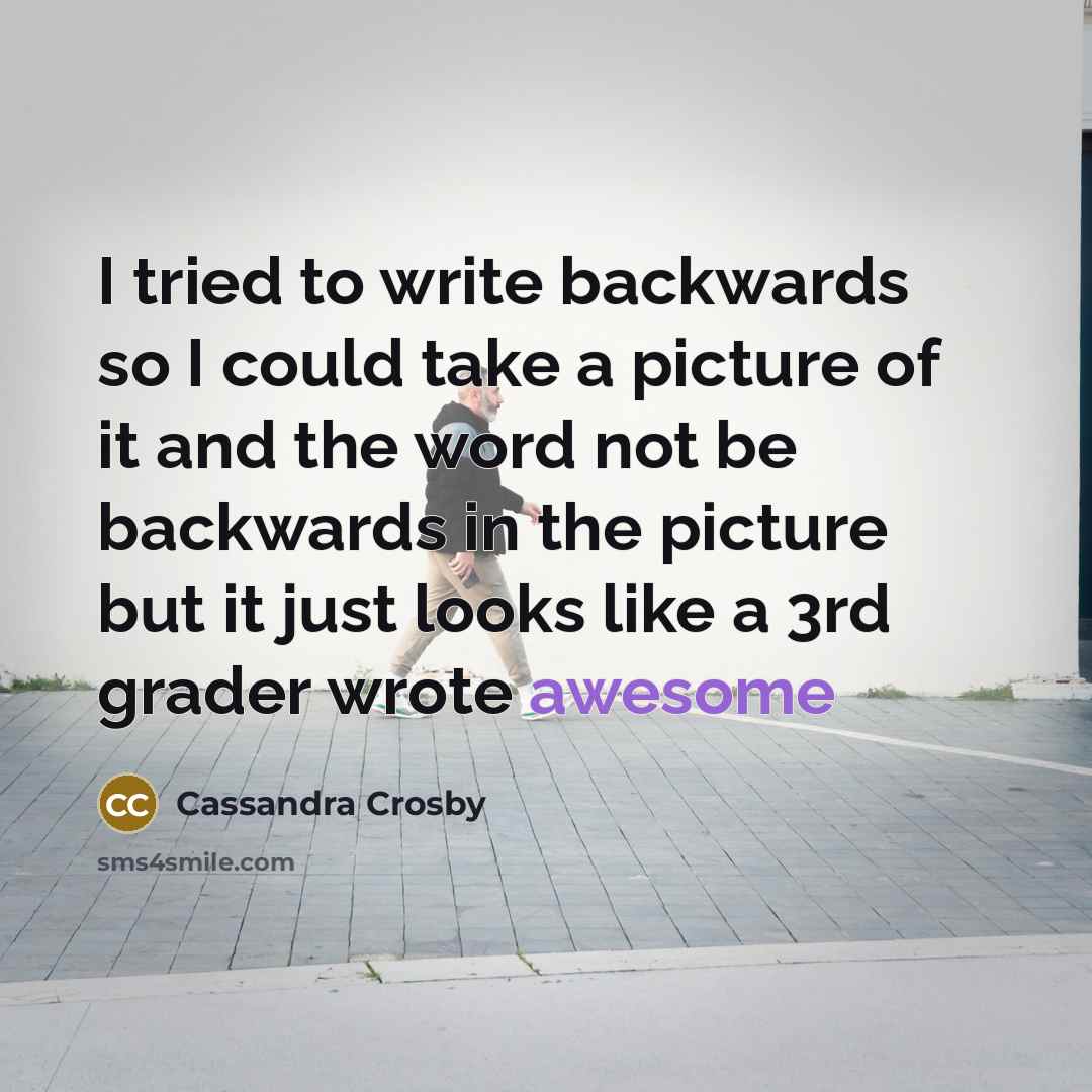 “I tried to write backwards so I could take a…” quote by Cassandra Crosby