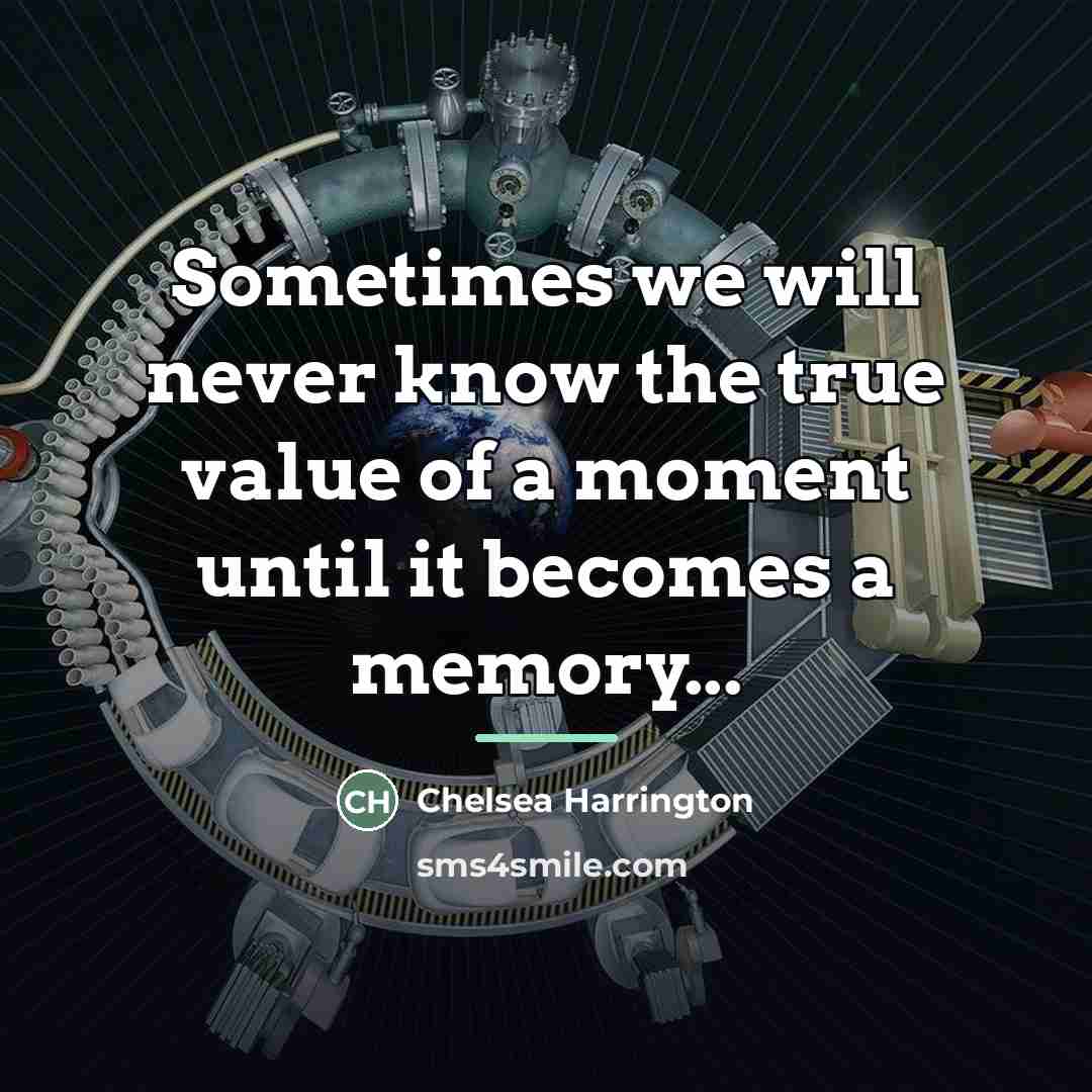 “Sometimes we will never know the true value of a…” quote by Chelsea Harrington