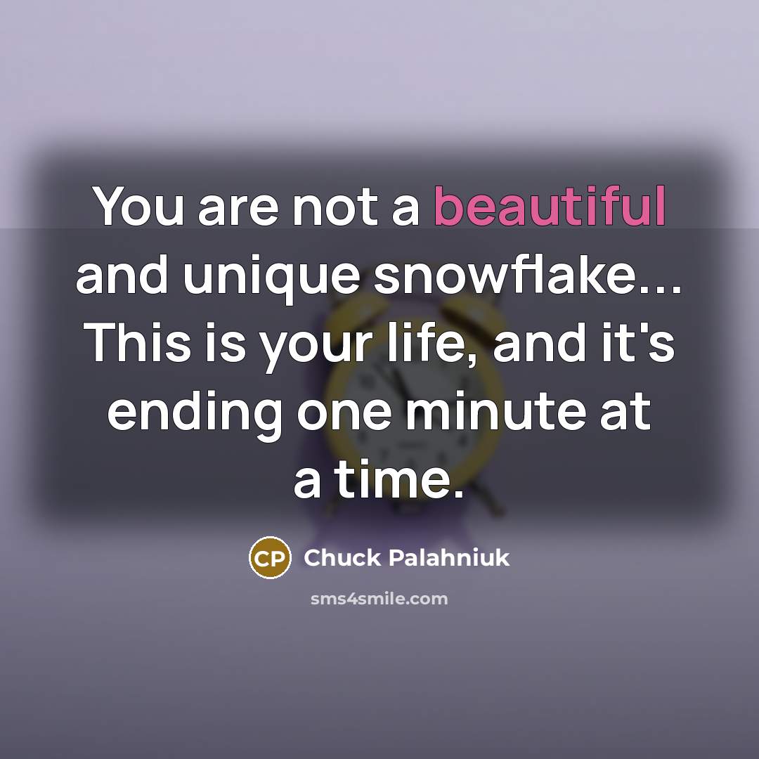“You are not a beautiful and unique snowflake... This is…” quote by Chuck Palahniuk