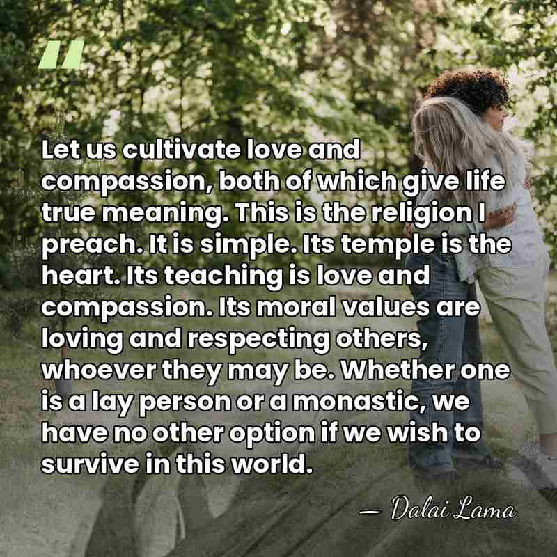Let us cultivate love and compassion, both of which give life true&hellip; - Dalai Lama