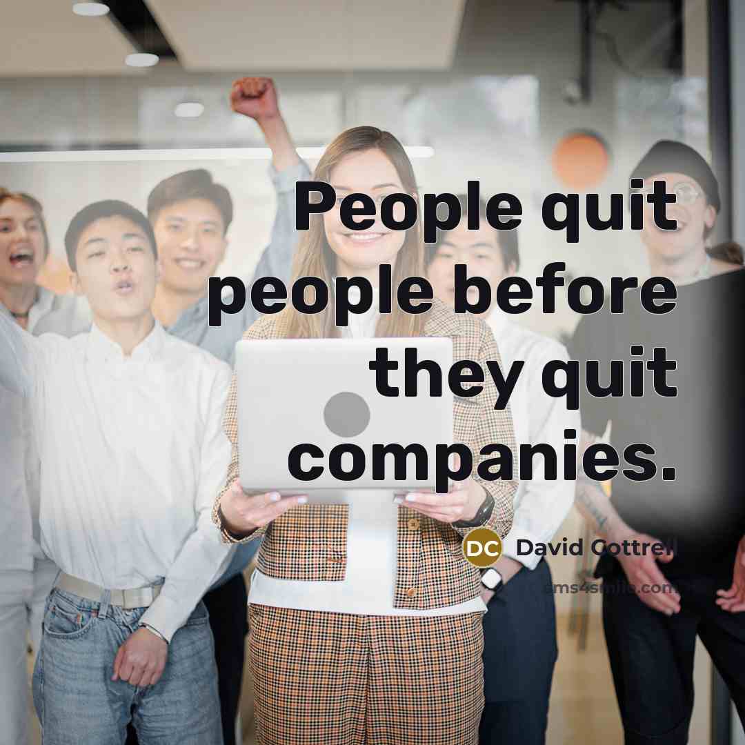 “People quit people before they quit companies.…” quote by David Cottrell