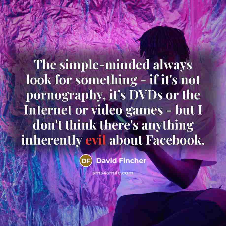 “The simple-minded always look for something - if it's not…” quote by David Fincher