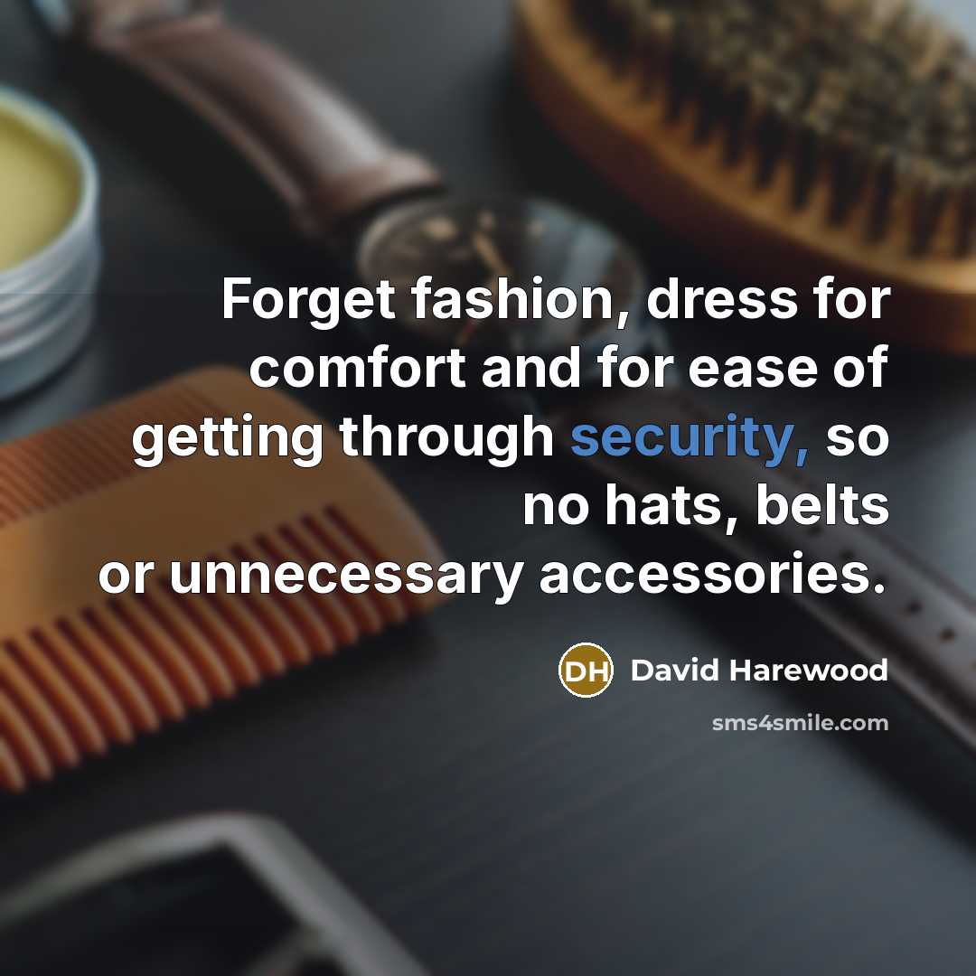 “Forget fashion, dress for comfort and for ease of getting…” quote by David Harewood
