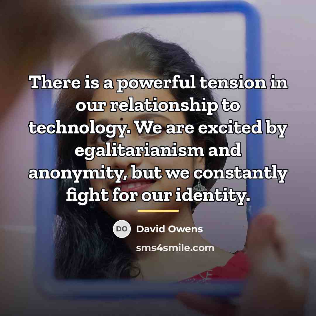 “There is a powerful tension in our relationship to technology.…” quote by David Owens