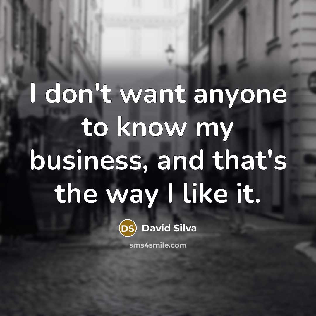 “I don't want anyone to know my business, and that's…” quote by David Silva