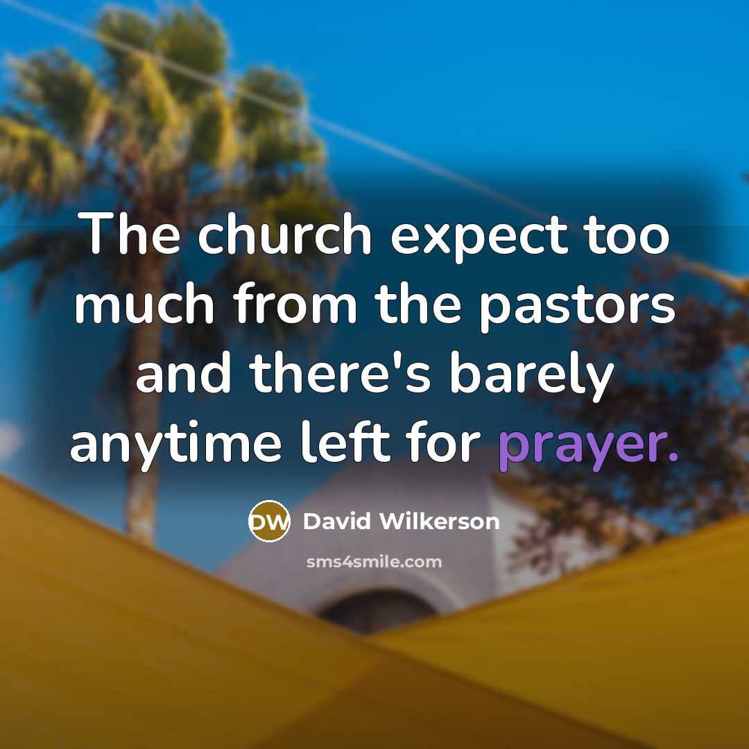 “The church expect too much from the pastors and there's…” quote by David Wilkerson