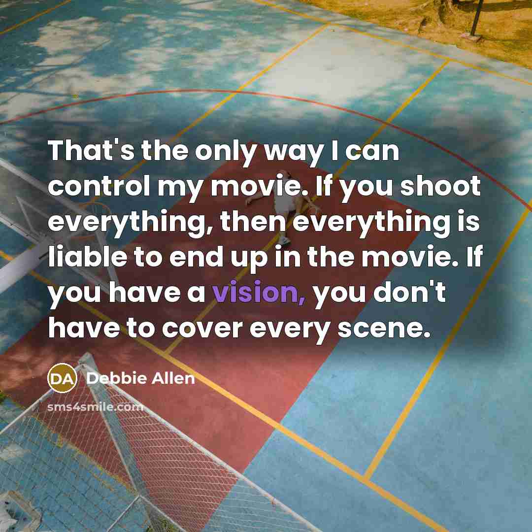 “That's the only way I can control my movie. If…” quote by Debbie Allen