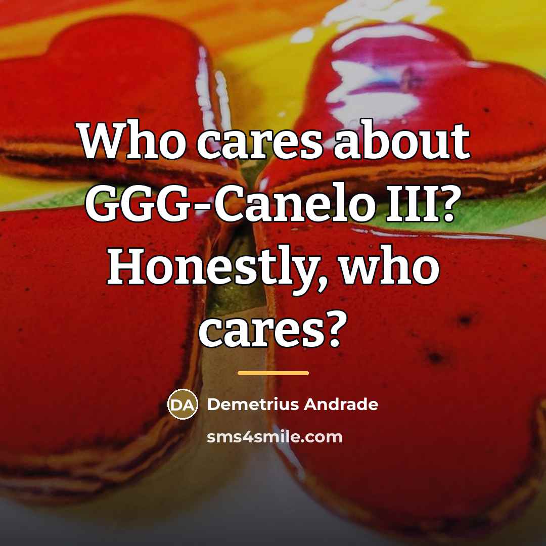 “Who cares about GGG-Canelo III? Honestly, who cares?…” quote by Demetrius Andrade