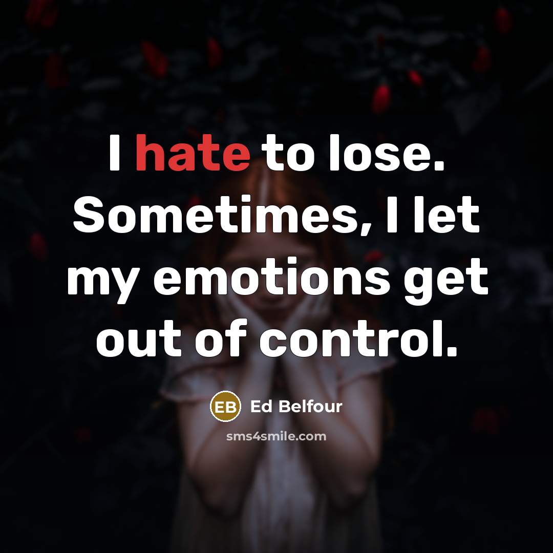 “I hate to lose. Sometimes, I let my emotions get…” quote by Ed Belfour