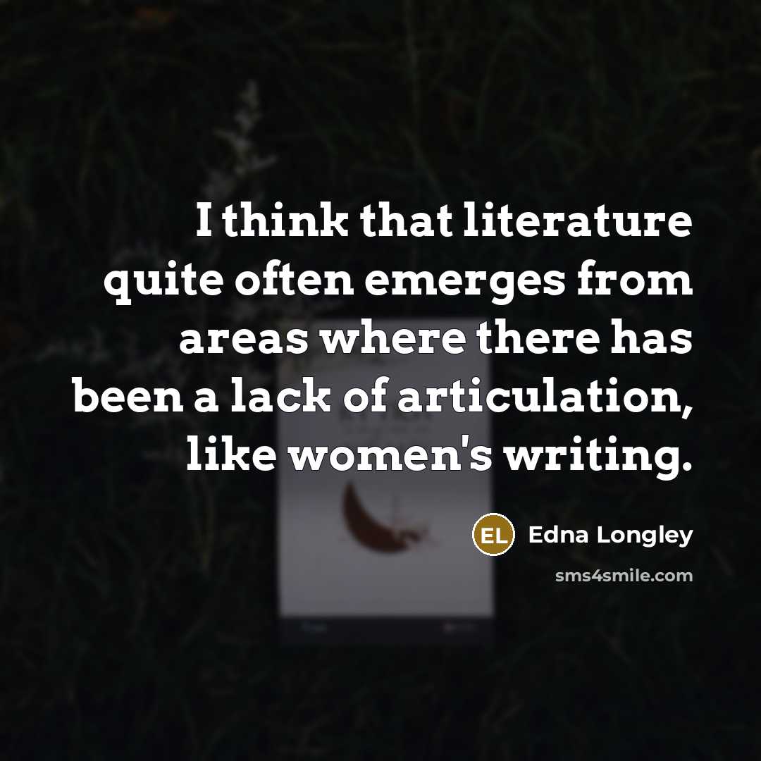 “I think that literature quite often emerges from areas where…” quote by Edna Longley