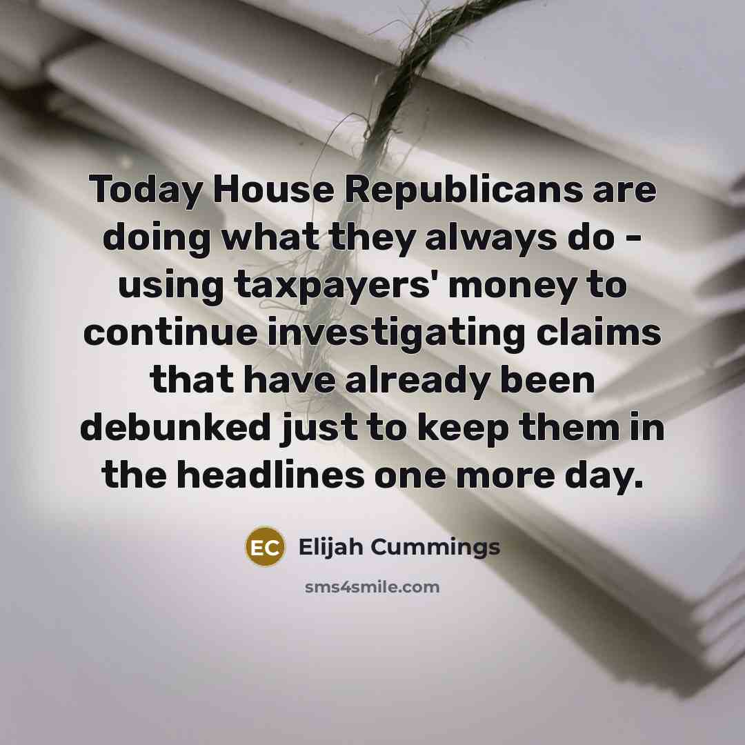 “Today House Republicans are doing what they always do -…” quote by Elijah Cummings