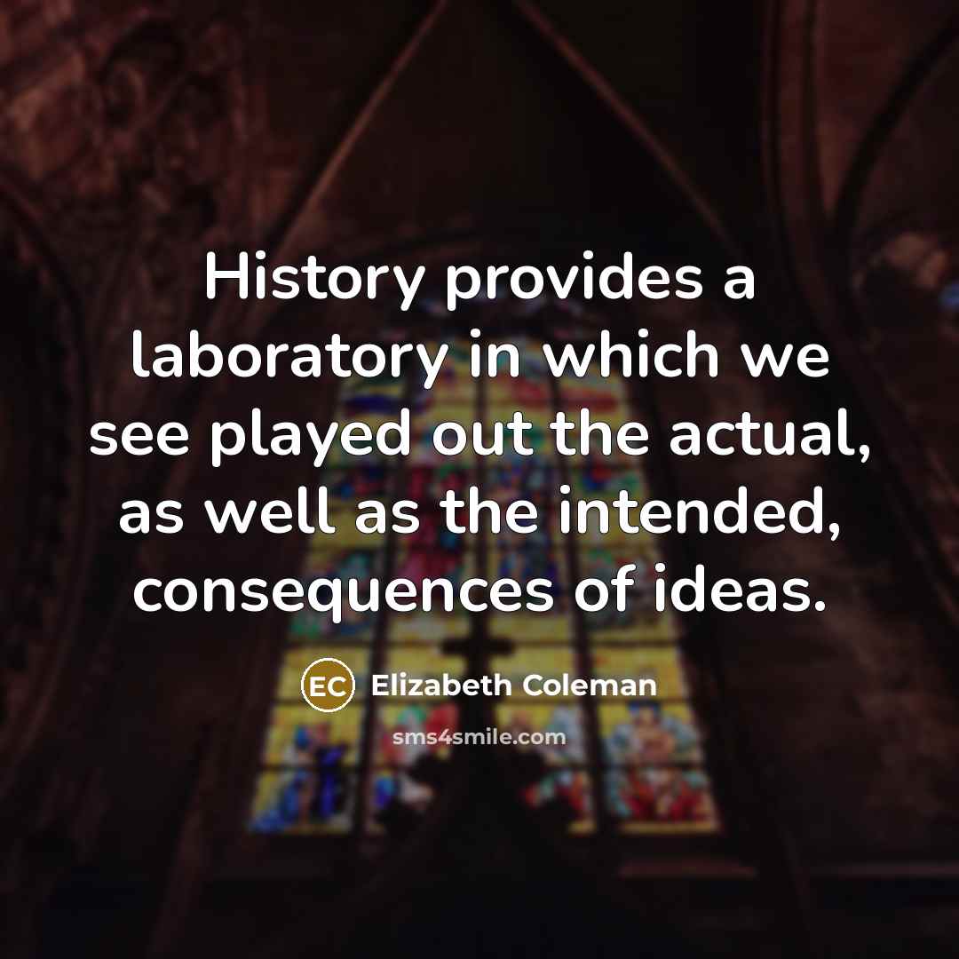 “History provides a laboratory in which we see played out…” quote by Elizabeth Coleman