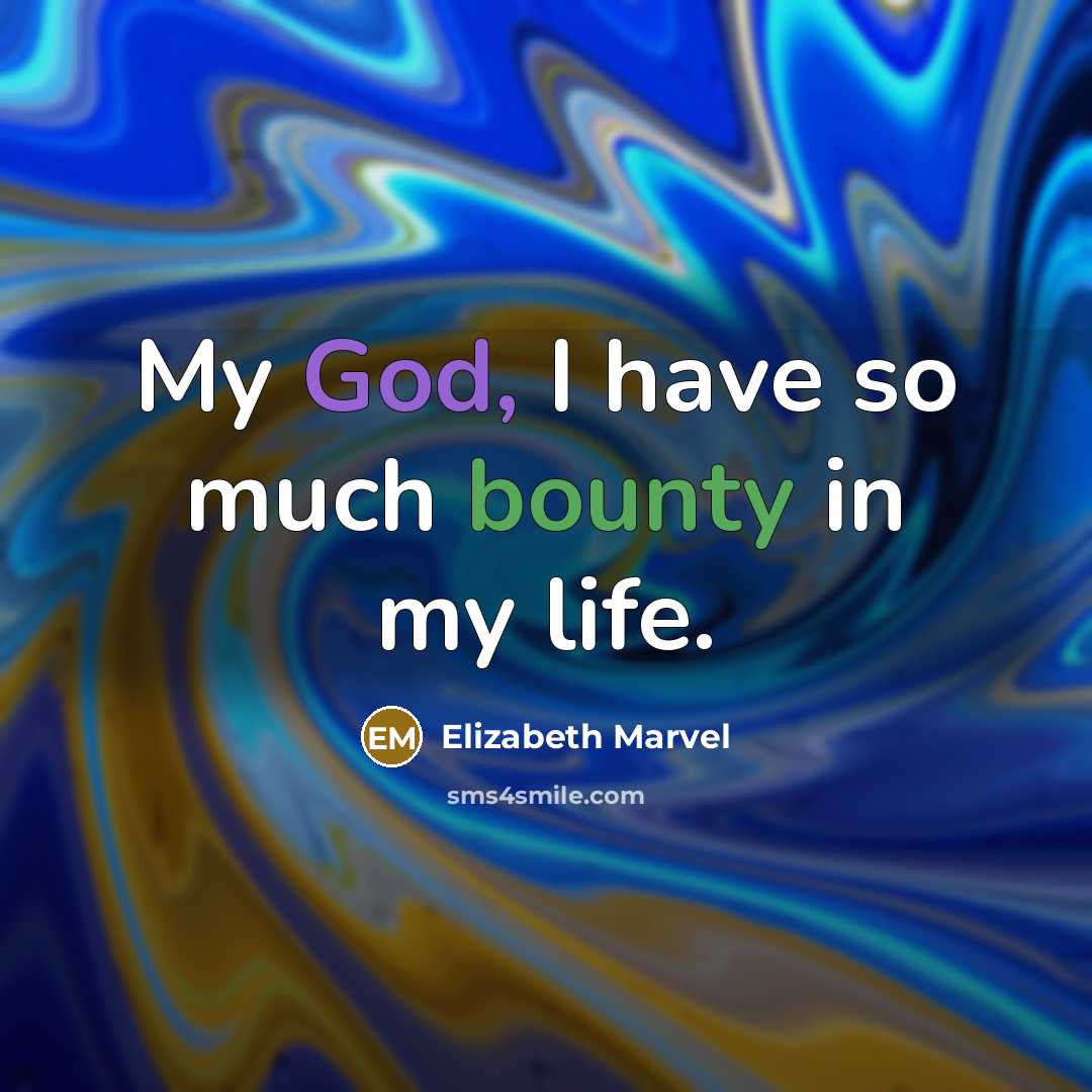 “My God, I have so much bounty in my life.…” quote by Elizabeth Marvel