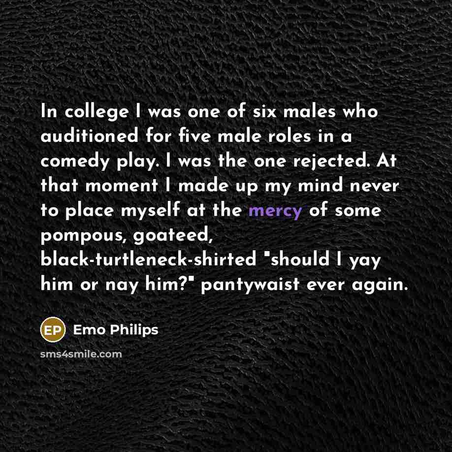 “In college I was one of six males who auditioned…” quote by Emo Philips