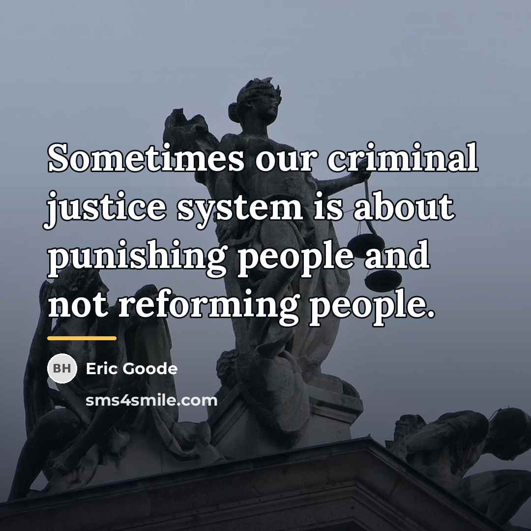 “Sometimes our criminal justice system is about punishing people and…” quote by Eric Goode