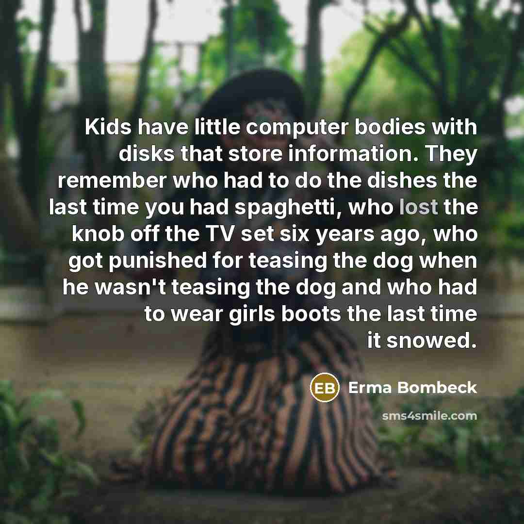 “Kids have little computer bodies with disks that store information.…” quote by Erma Bombeck