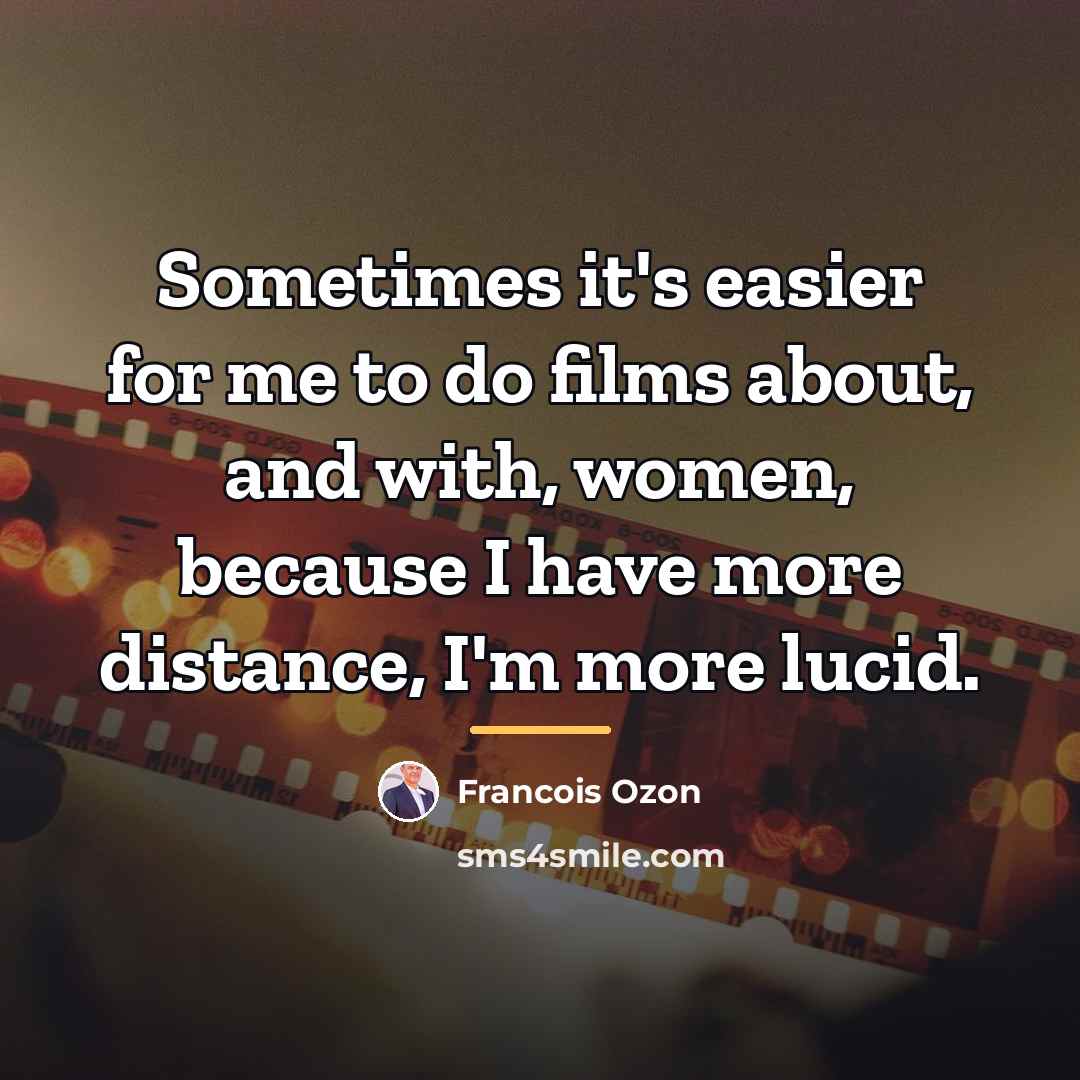 “Sometimes it's easier for me to do films about, and…” quote by Francois Ozon