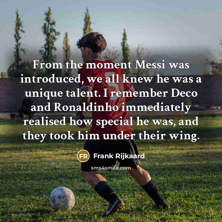 “From the moment Messi was introduced, we all knew he…” quote by Frank Rijkaard