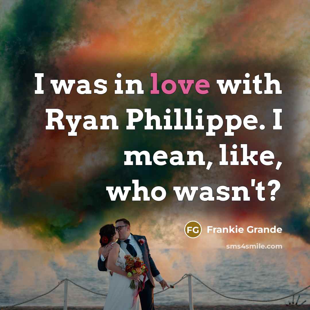 “I was in love with Ryan Phillippe. I mean, like,…” quote by Frankie Grande