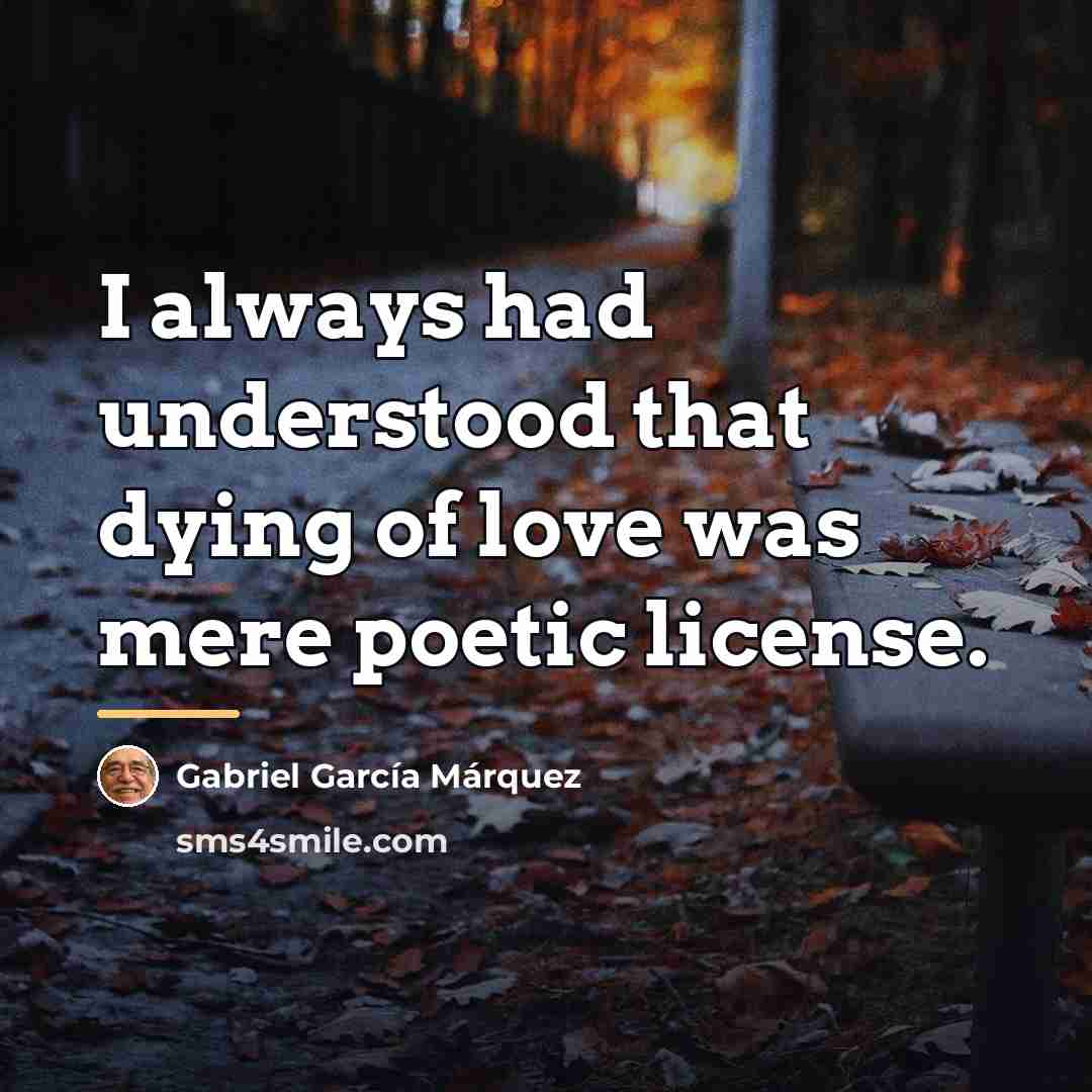 “I always had understood that dying of love was mere…” quote by Gabriel Garcia Marquez