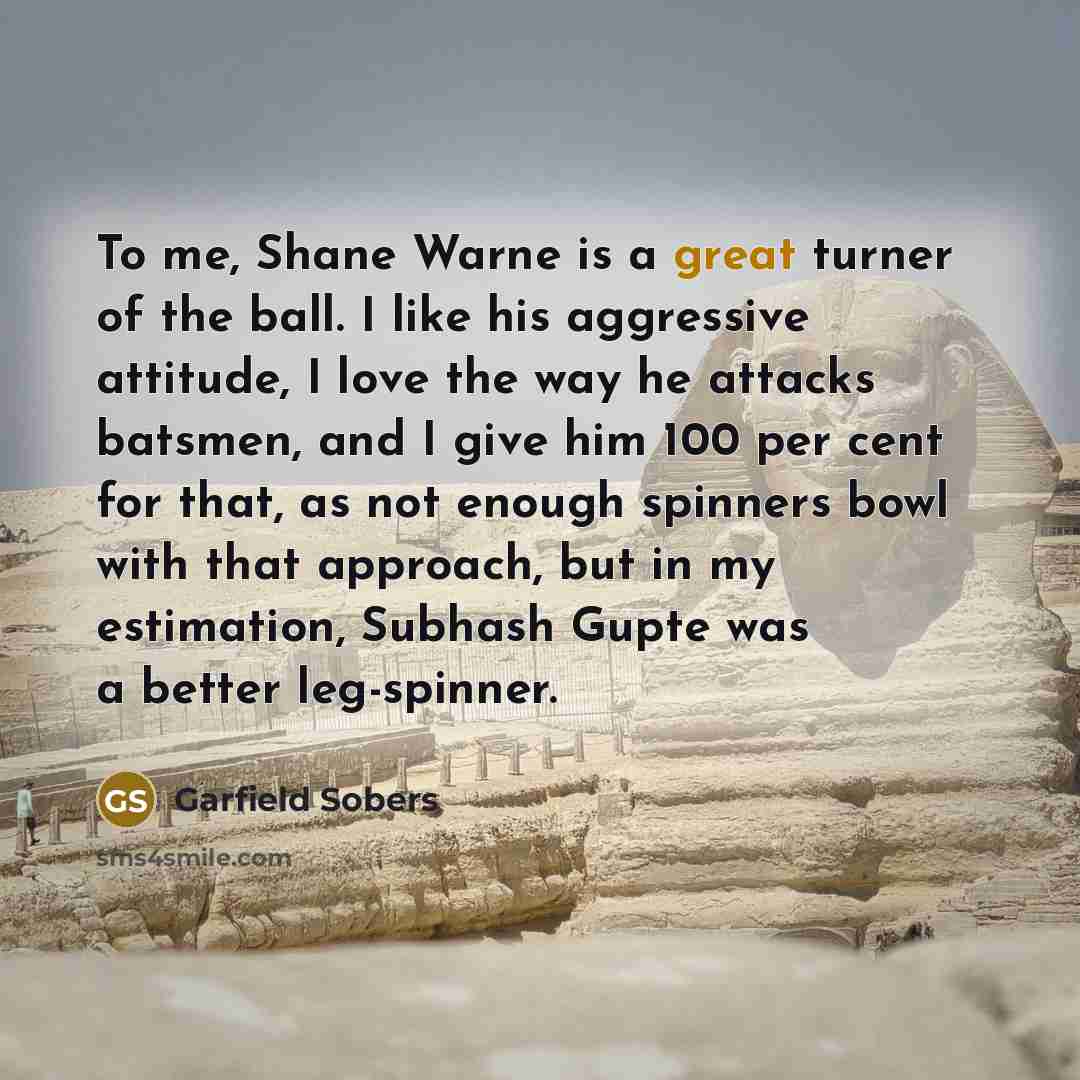 “To me, Shane Warne is a great turner of the…” quote by Garfield Sobers
