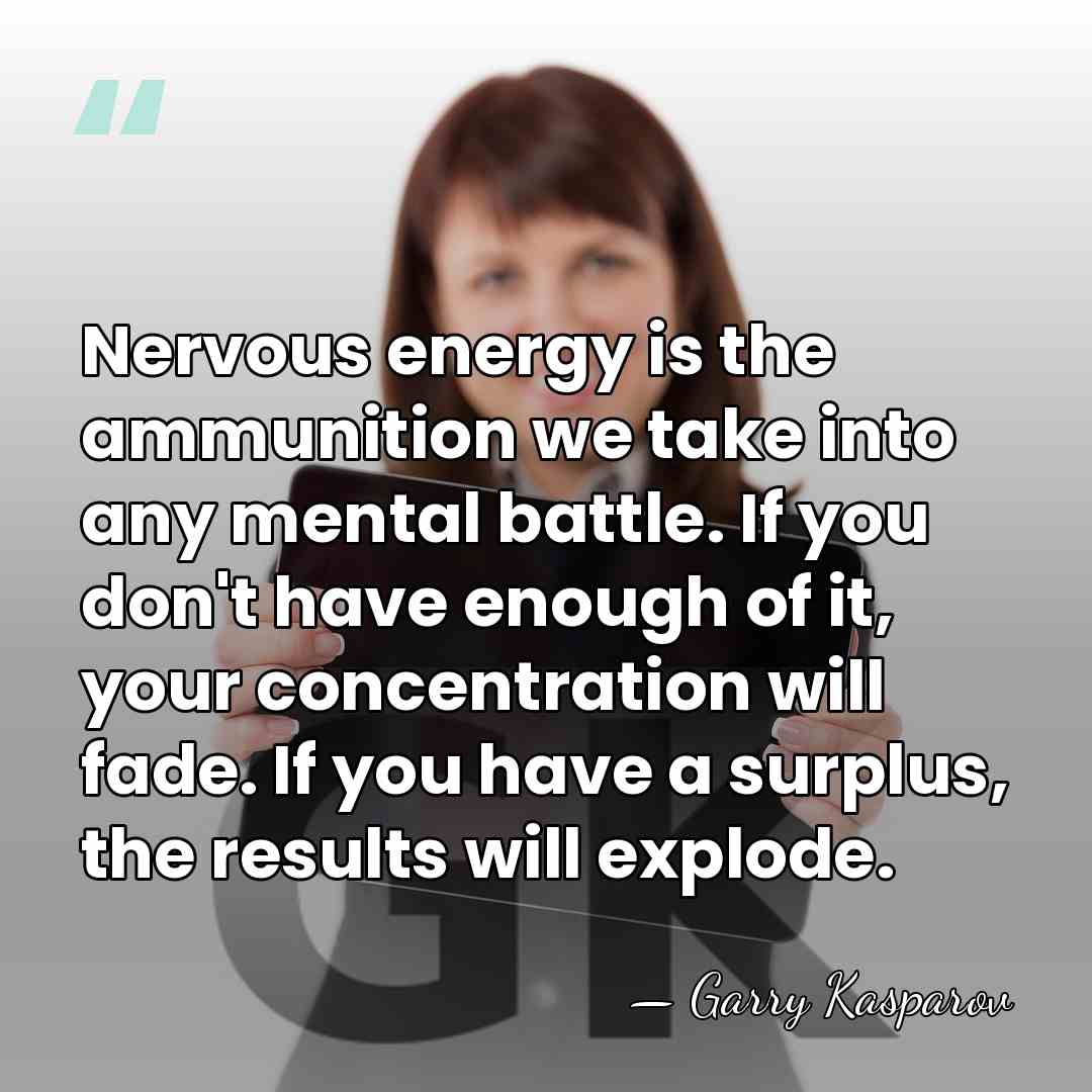 Nervous energy is the ammunition we take into any mental battle. If&hellip; - Garry Kasparov