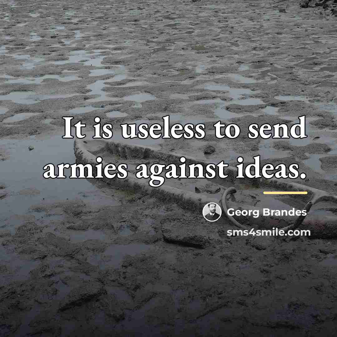 “It is useless to send armies against ideas.…” quote by Georg Brandes
