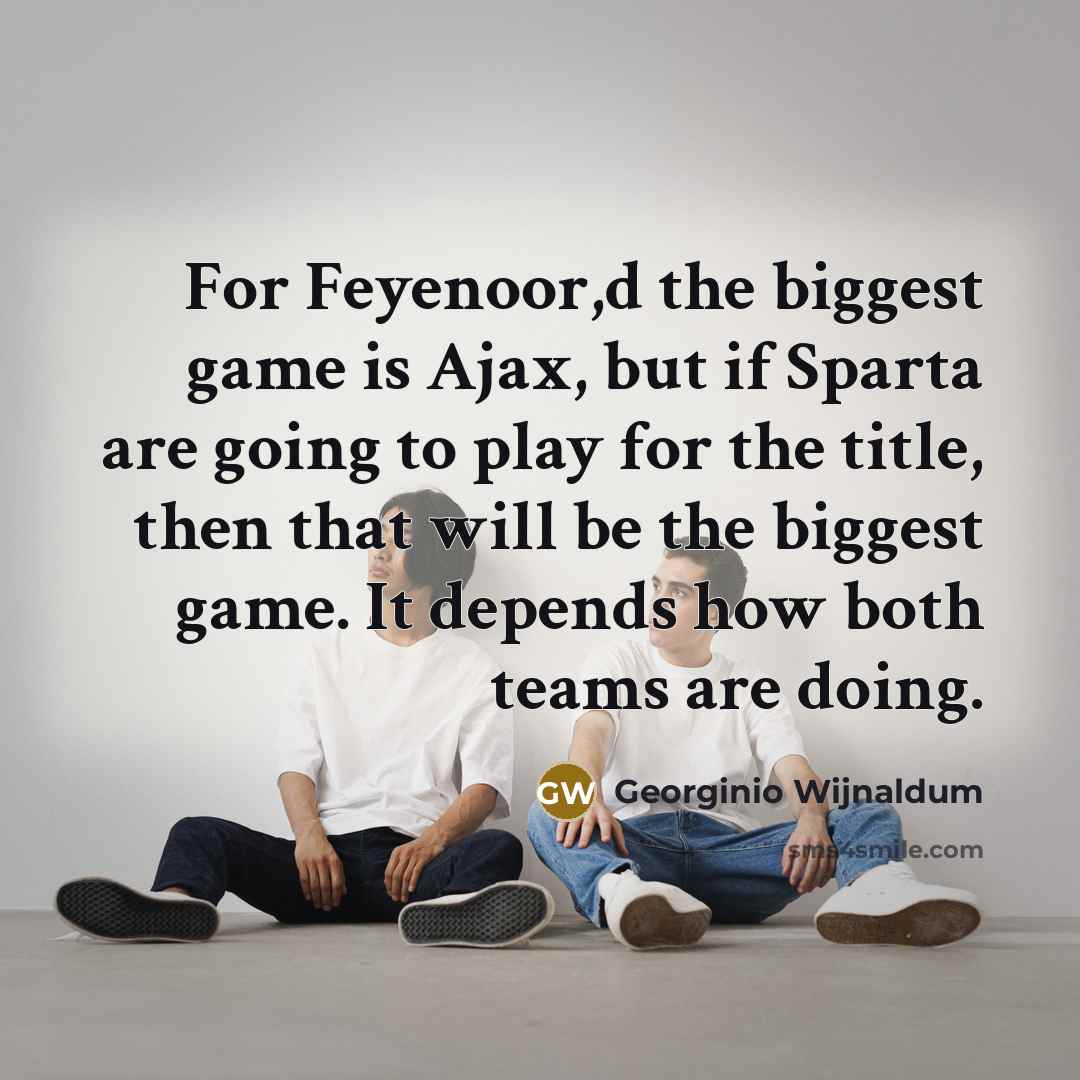 “For Feyenoor,d the biggest game is Ajax, but if Sparta…” quote by Georginio Wijnaldum