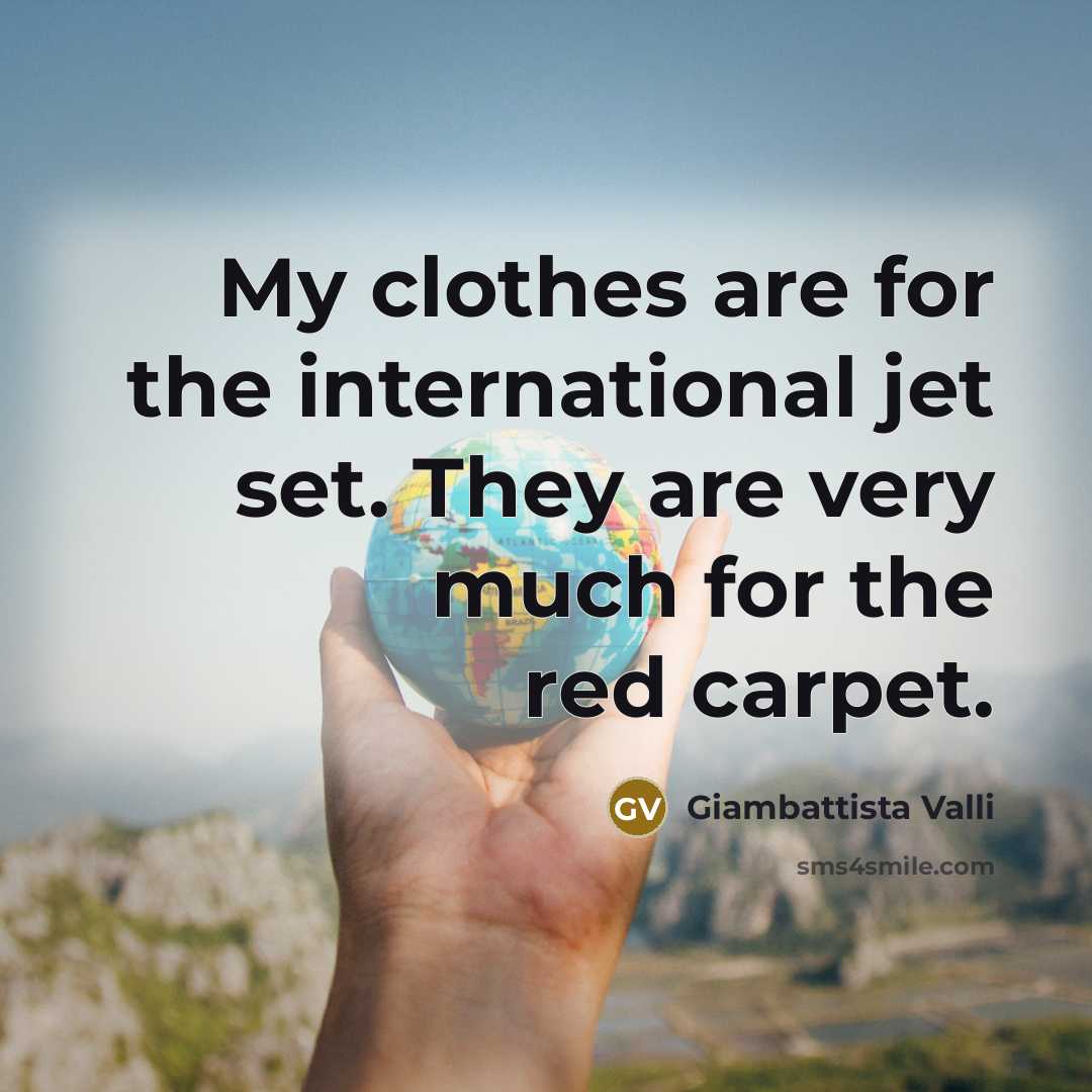 “My clothes are for the international jet set. They are…” quote by Giambattista Valli