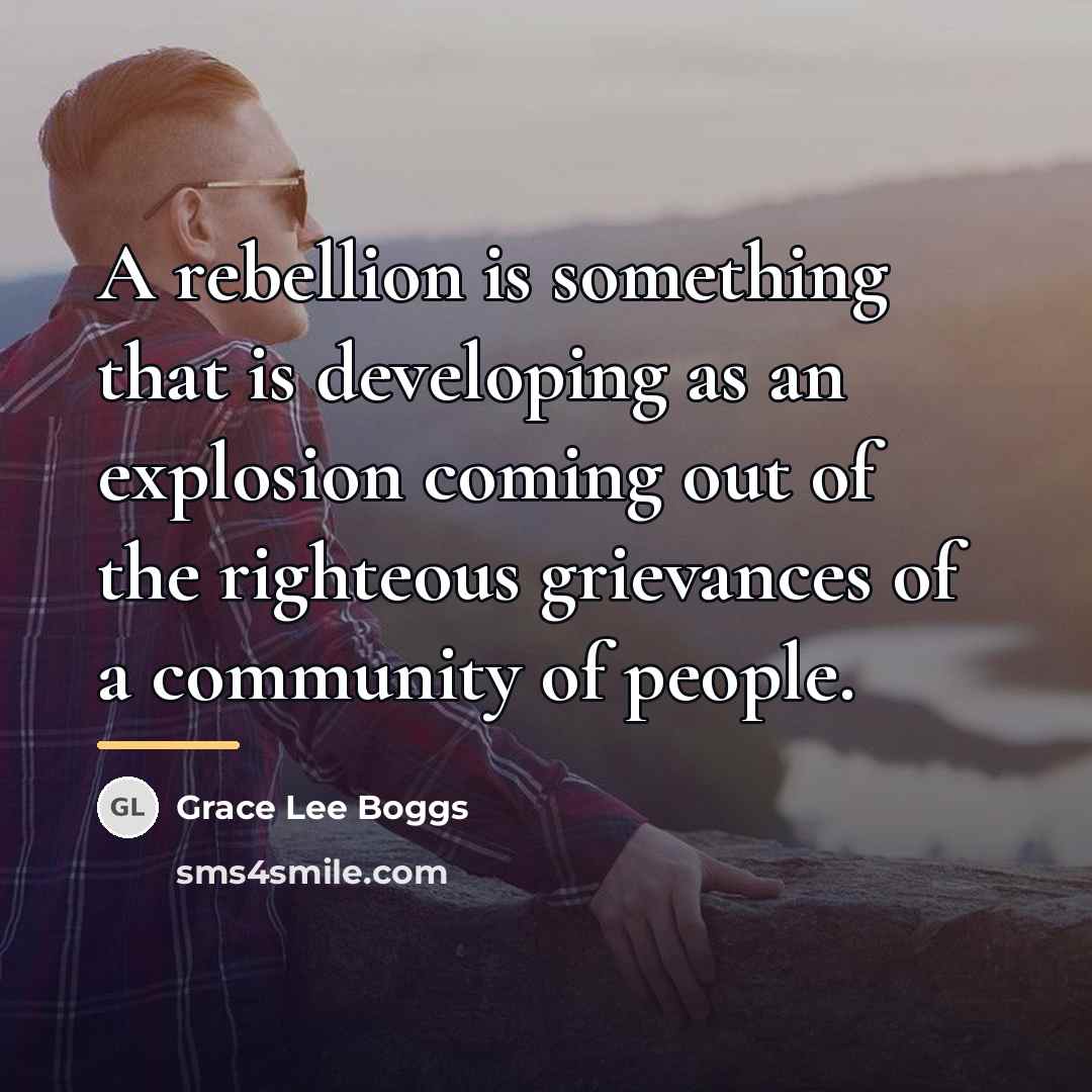 “A rebellion is something that is developing as an explosion…” quote by Grace Lee Boggs