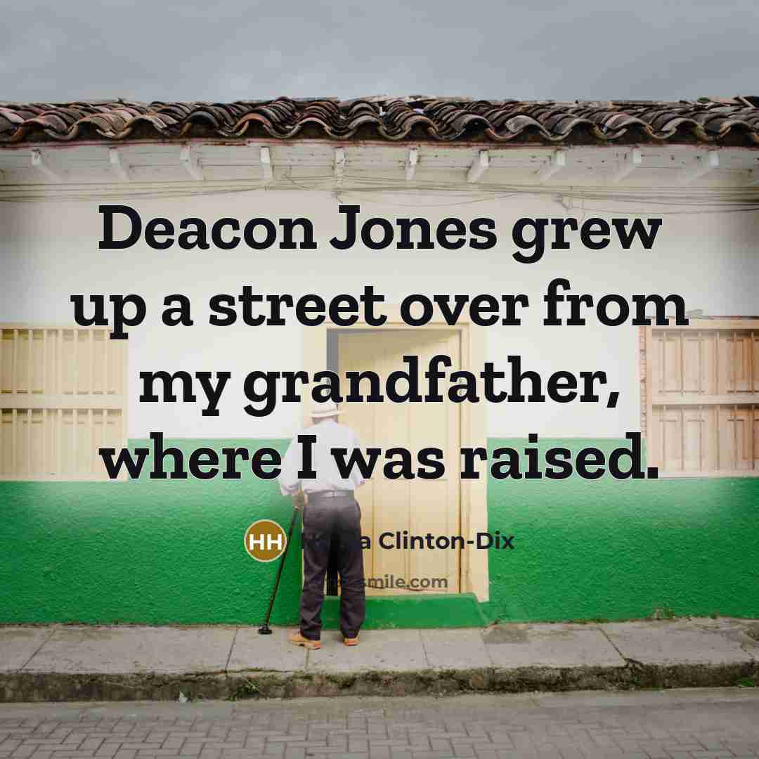 “Deacon Jones grew up a street over from my grandfather,…” quote by Ha Ha Clinton-Dix
