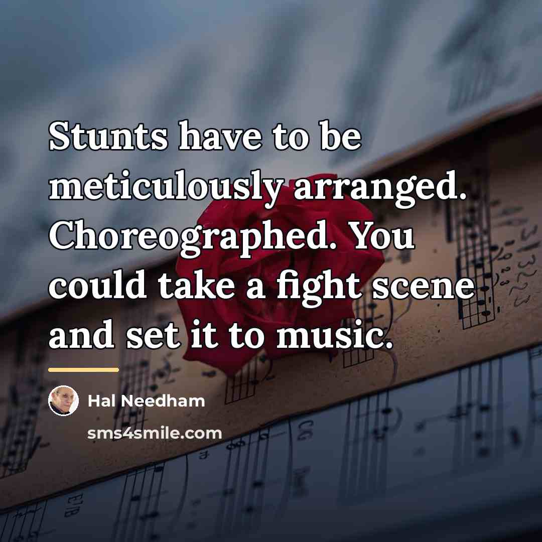 “Stunts have to be meticulously arranged. Choreographed. You could take…” quote by Hal Needham