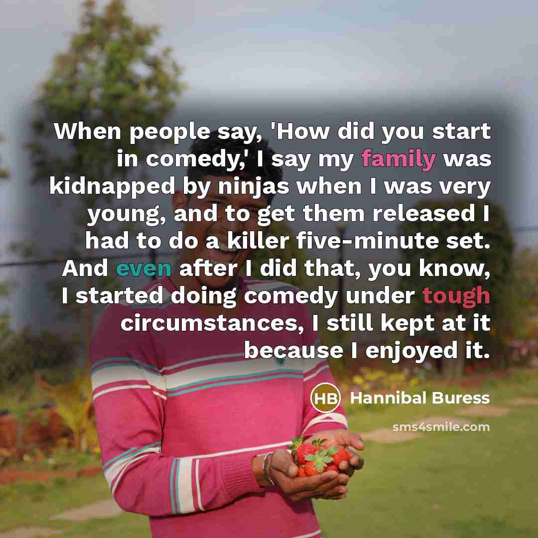 “When people say, 'How did you start in comedy,' I…” quote by Hannibal Buress