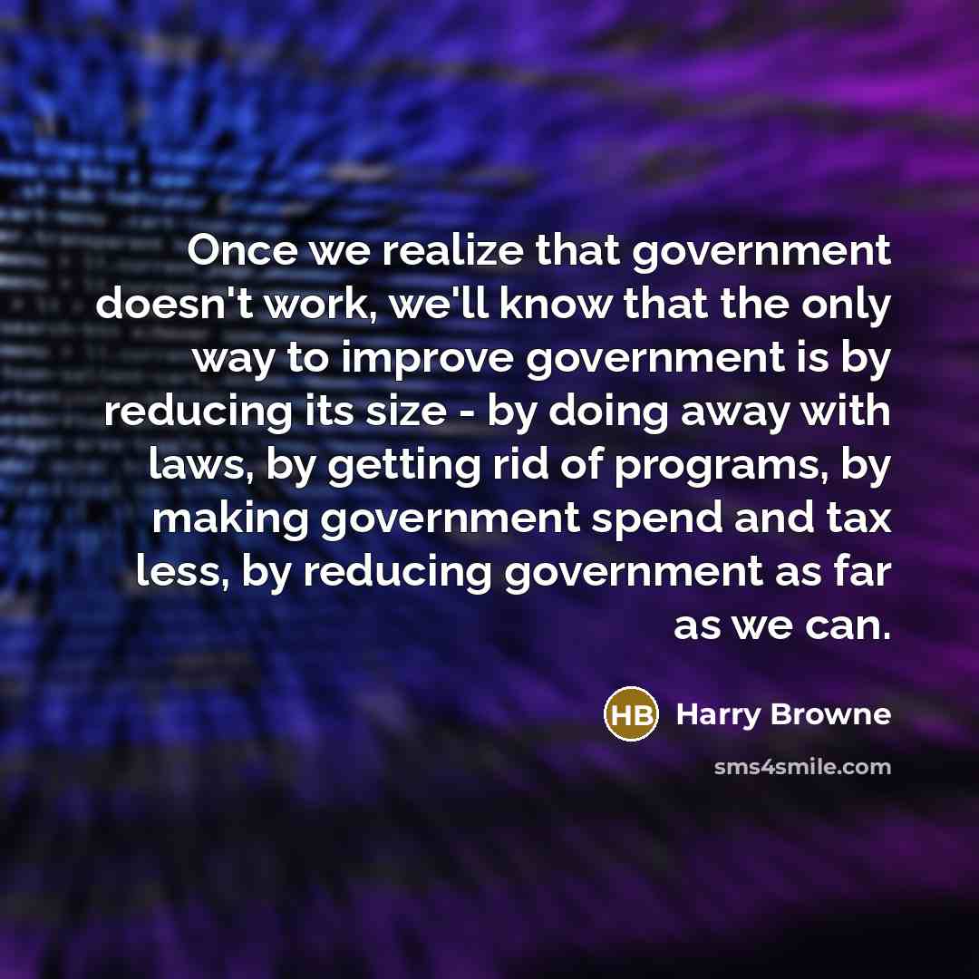 “Once we realize that government doesn't work, we'll know that…” quote by Harry Browne