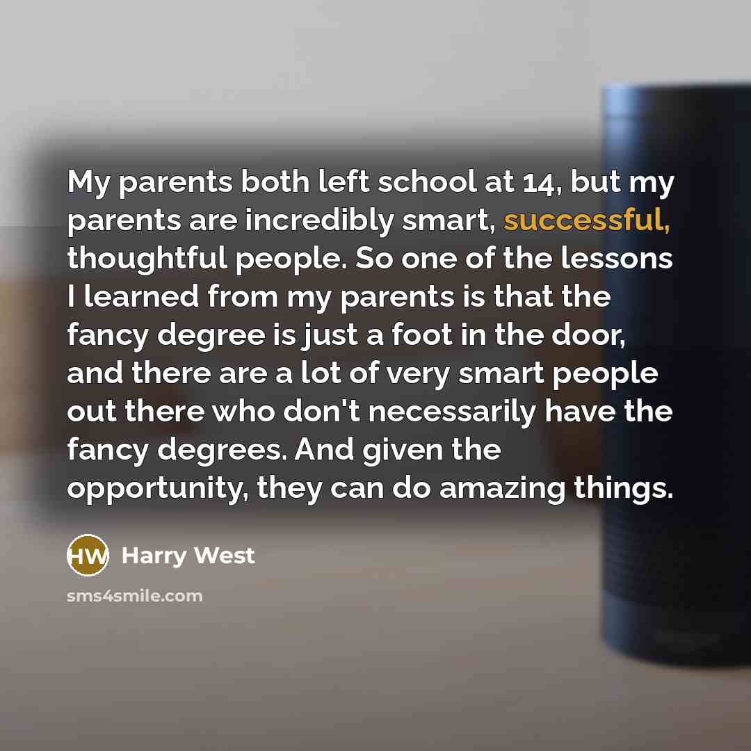 “My parents both left school at 14, but my parents…” quote by Harry West