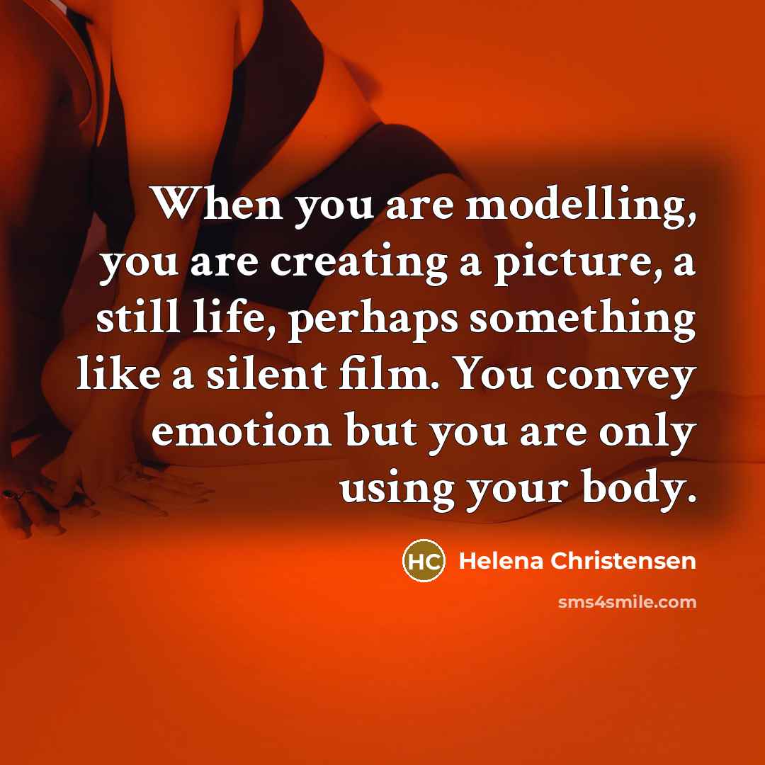 “When you are modelling, you are creating a picture, a…” quote by Helena Christensen