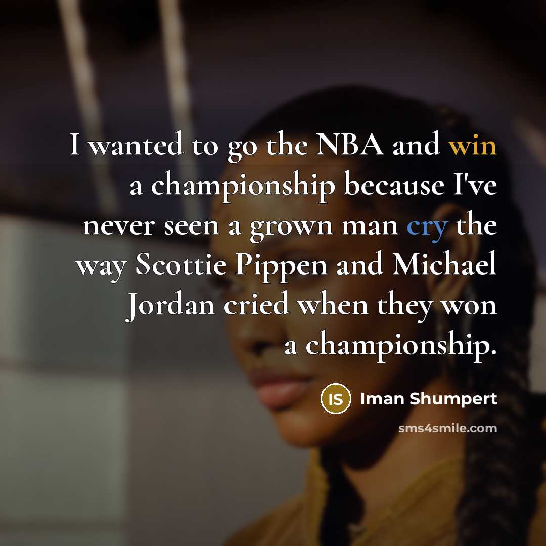“I wanted to go the NBA and win a championship…” quote by Iman Shumpert
