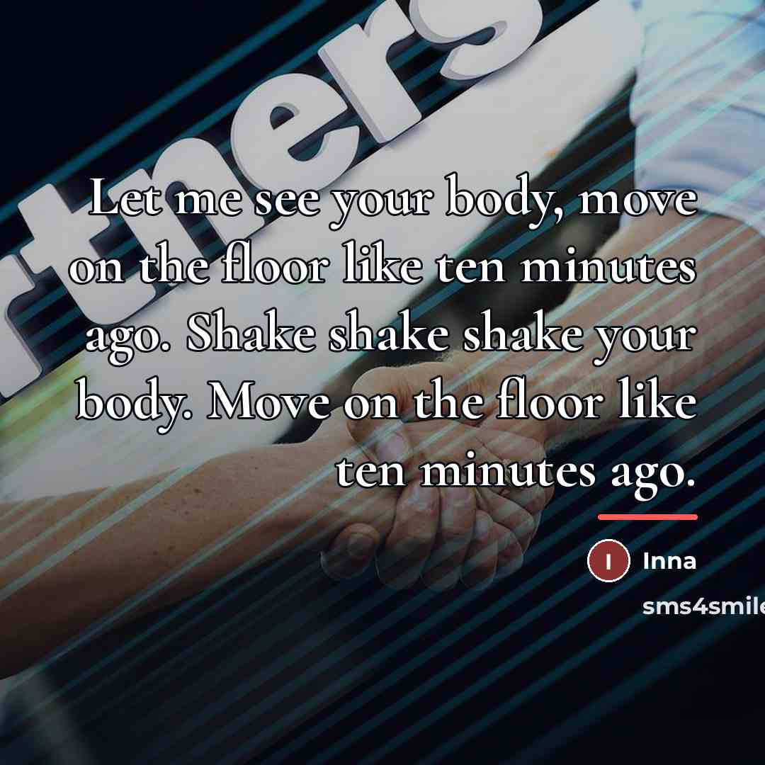 “Let me see your body, move on the floor like…” quote by Inna