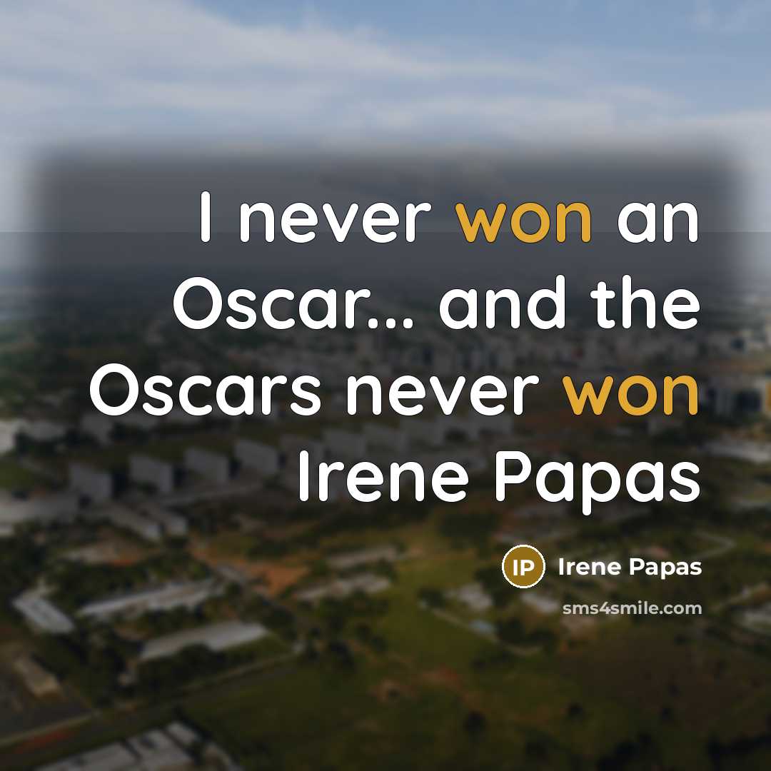 “I never won an Oscar... and the Oscars never won Irene Papas” quote by Irene Papas